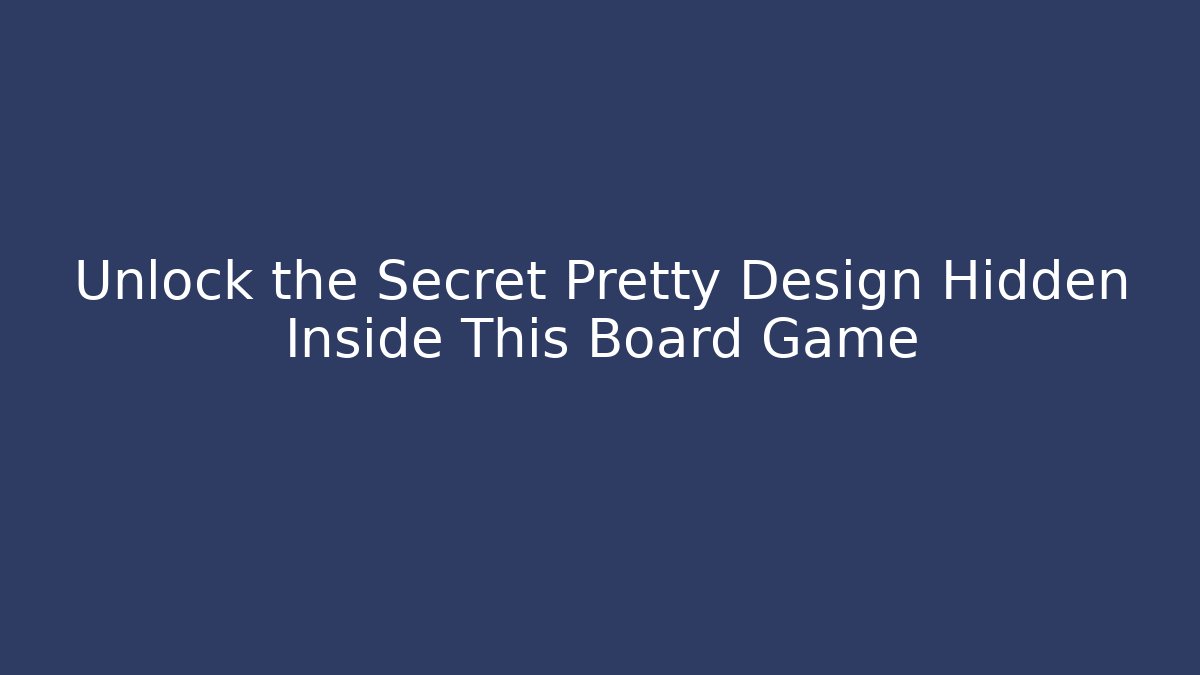 Unlock the Secret Pretty Design Hidden Inside This Board Game