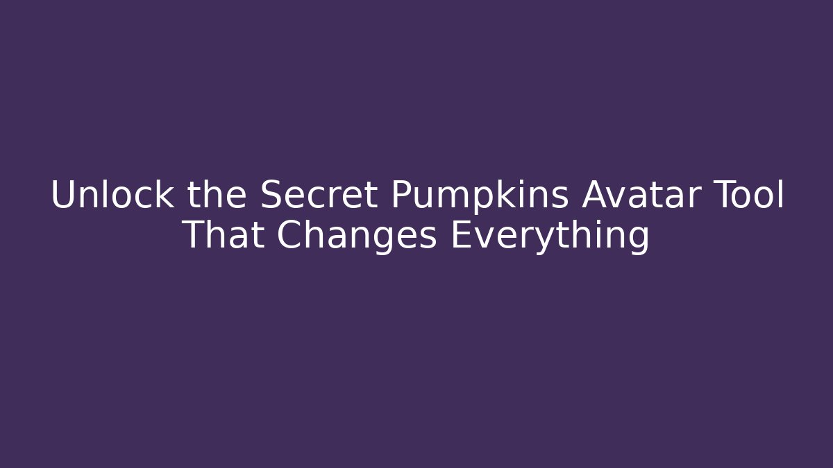 Unlock the Secret Pumpkins Avatar Tool That Changes Everything