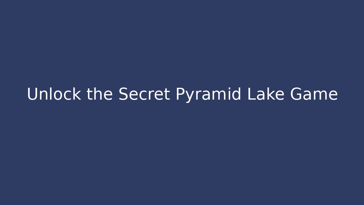 Unlock the Secret Pyramid Lake Game