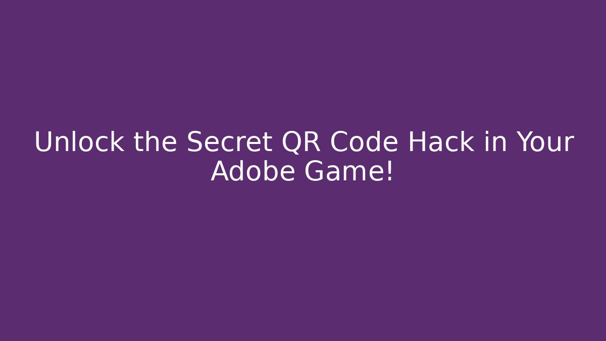 Unlock the Secret QR Code Hack in Your Adobe Game! - Boomer Naturals