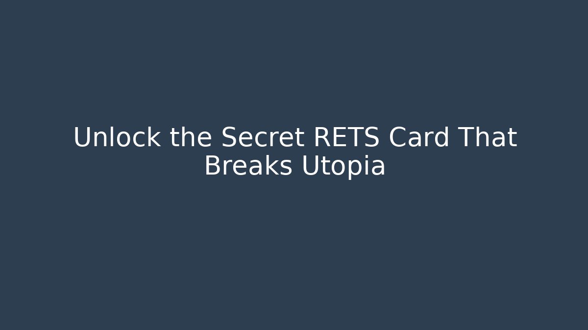 Unlock the Secret RETS Card That Breaks Utopia