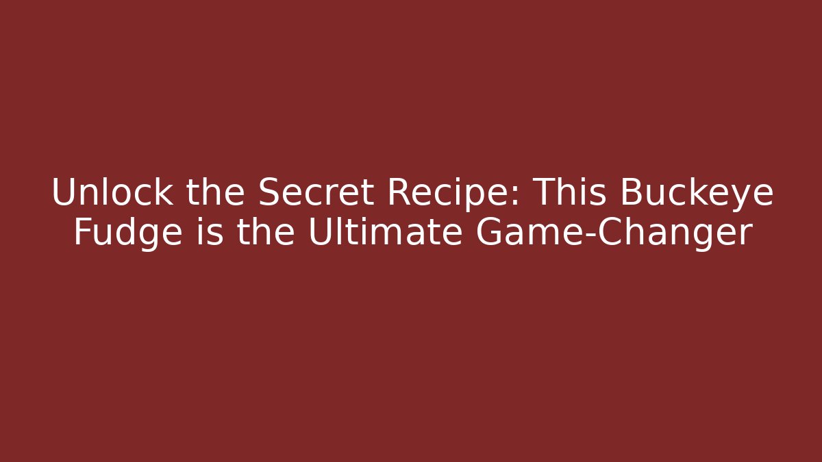 Unlock the Secret Recipe: This Buckeye Fudge is the Ultimate Game-Changer