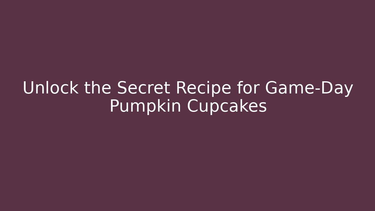 Unlock the Secret Recipe for Game-Day Pumpkin Cupcakes