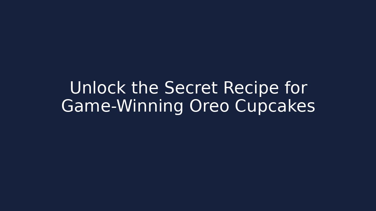 Unlock the Secret Recipe for Game-Winning Oreo Cupcakes