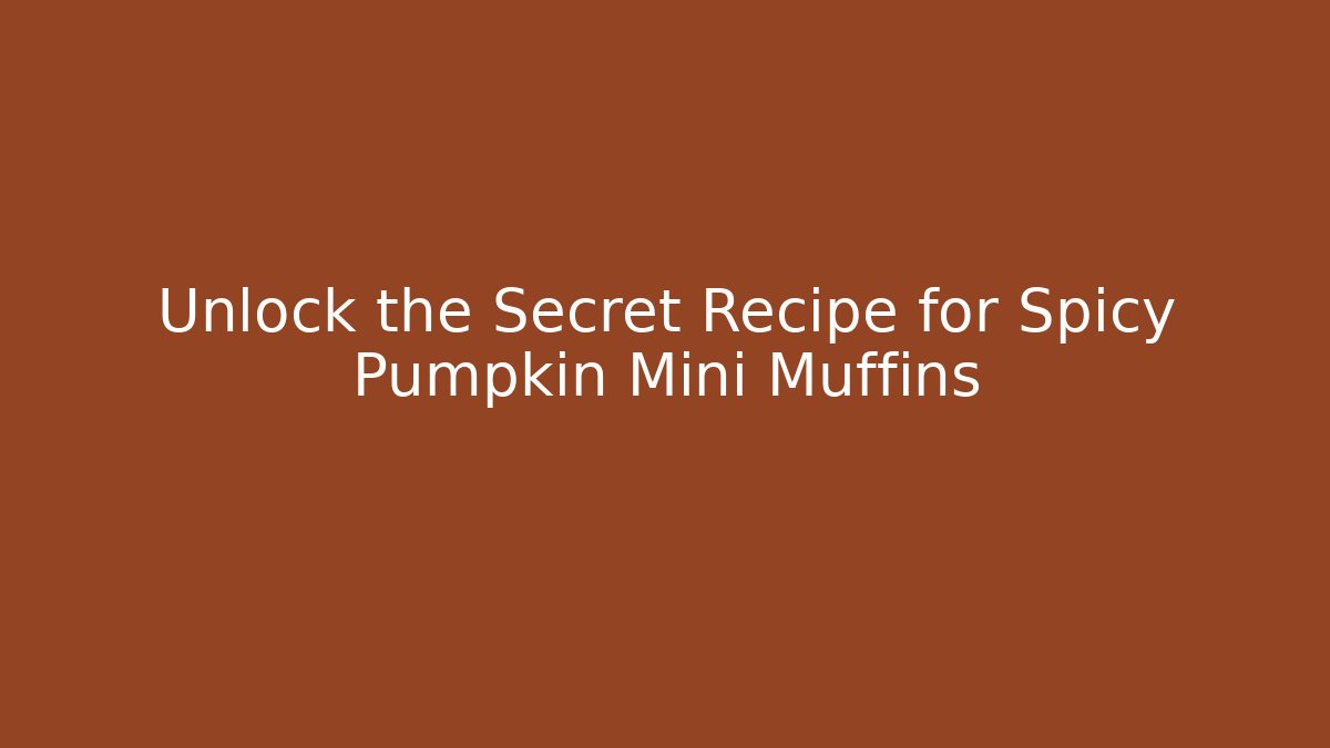 Unlock the Secret Recipe for Spicy Pumpkin Mini Muffins