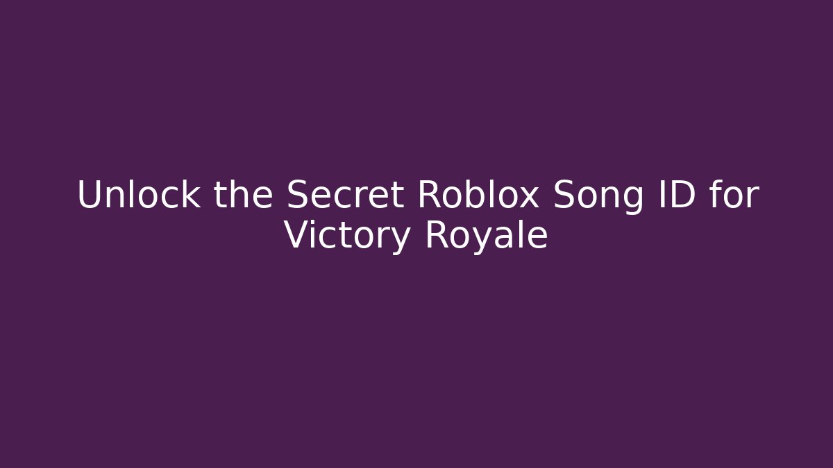 Unlock the Secret Roblox Song ID for Victory Royale