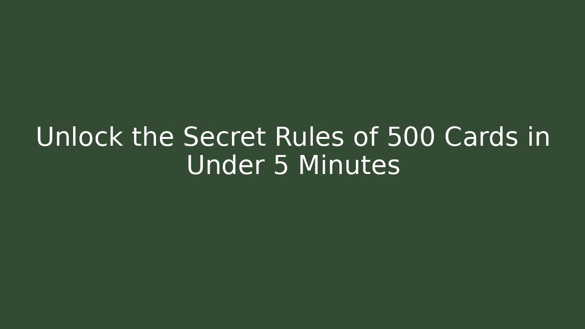 Unlock the Secret Rules of 500 Cards in Under 5 Minutes