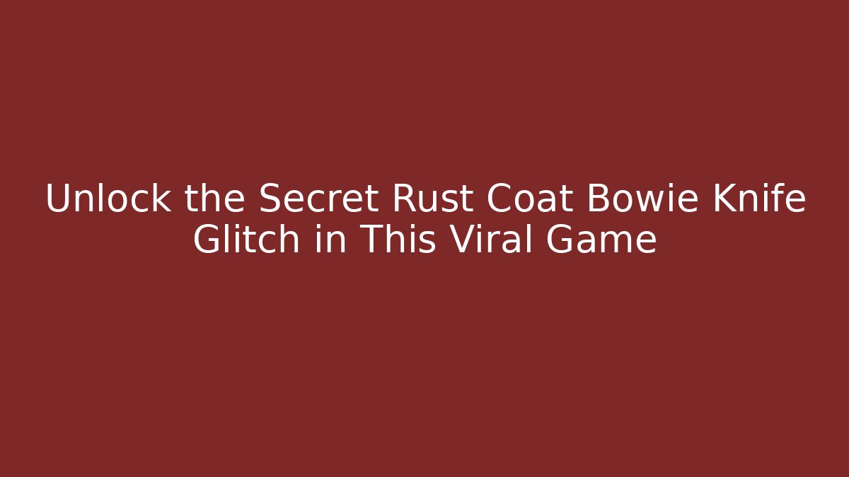 Unlock the Secret Rust Coat Bowie Knife Glitch in This Viral Game