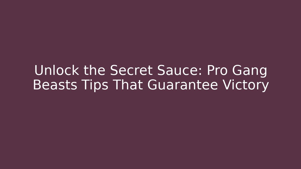 Unlock the Secret Sauce: Pro Gang Beasts Tips That Guarantee Victory
