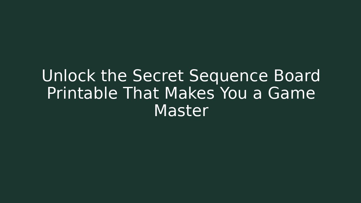 Unlock the Secret Sequence Board Printable That Makes You a Game Master