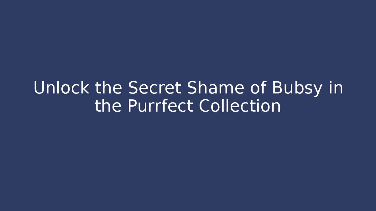 Unlock the Secret Shame of Bubsy in the Purrfect Collection