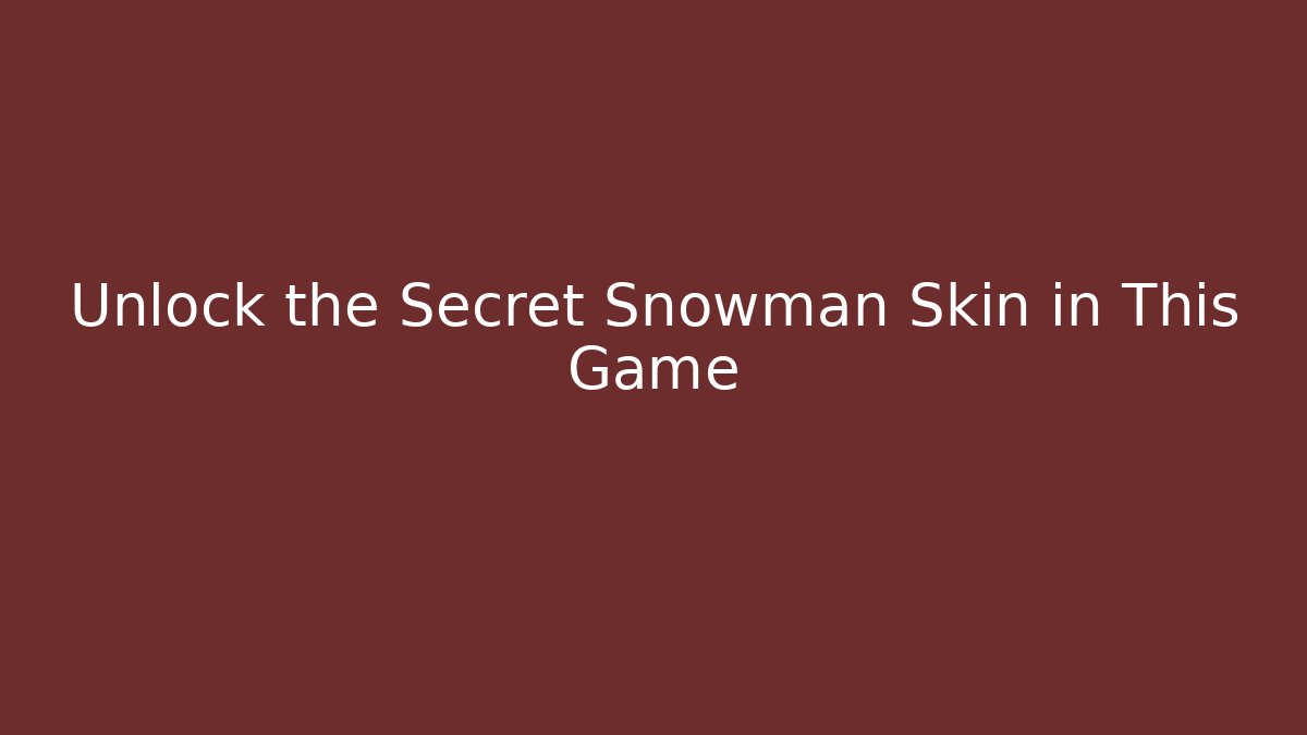 Unlock the Secret Snowman Skin in This Game