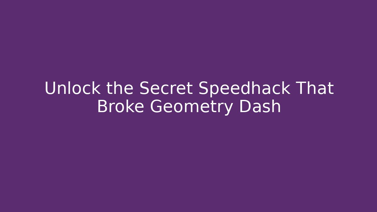 Unlock the Secret Speedhack That Broke Geometry Dash - Boomer Naturals