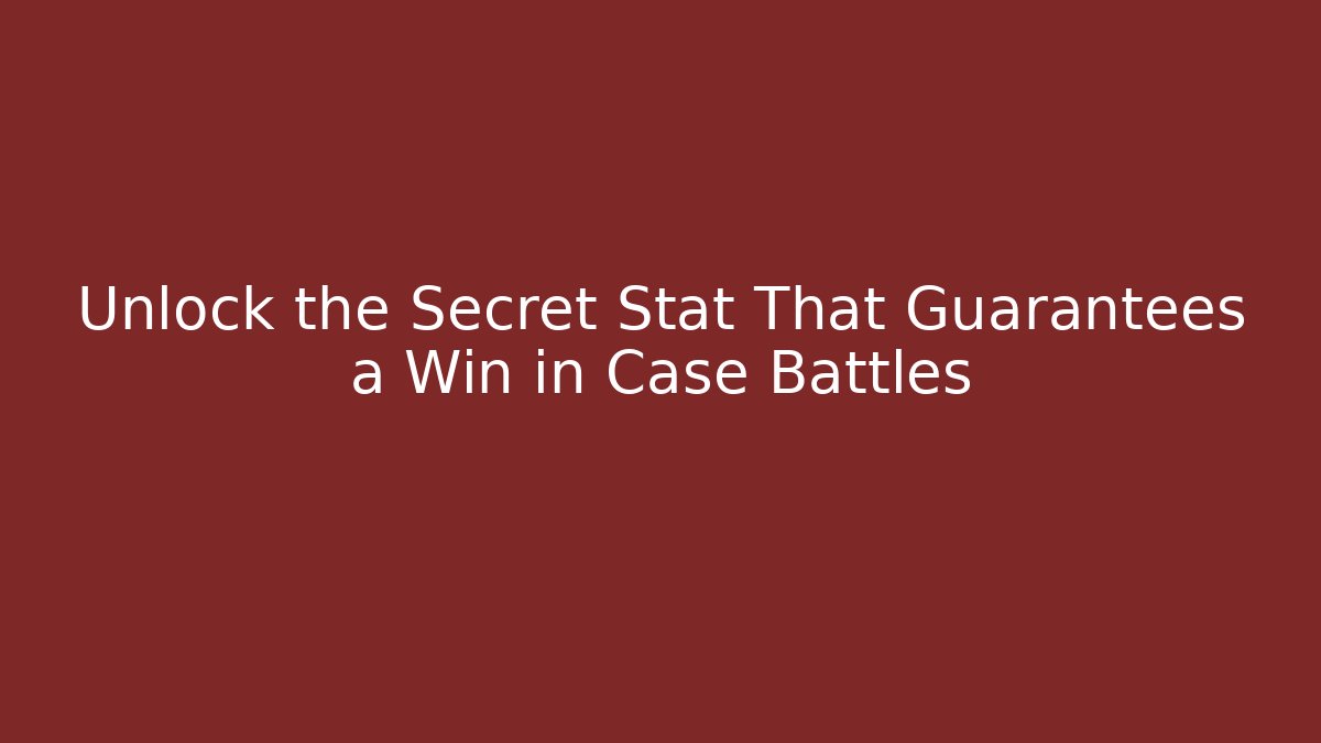 Unlock the Secret Stat That Guarantees a Win in Case Battles