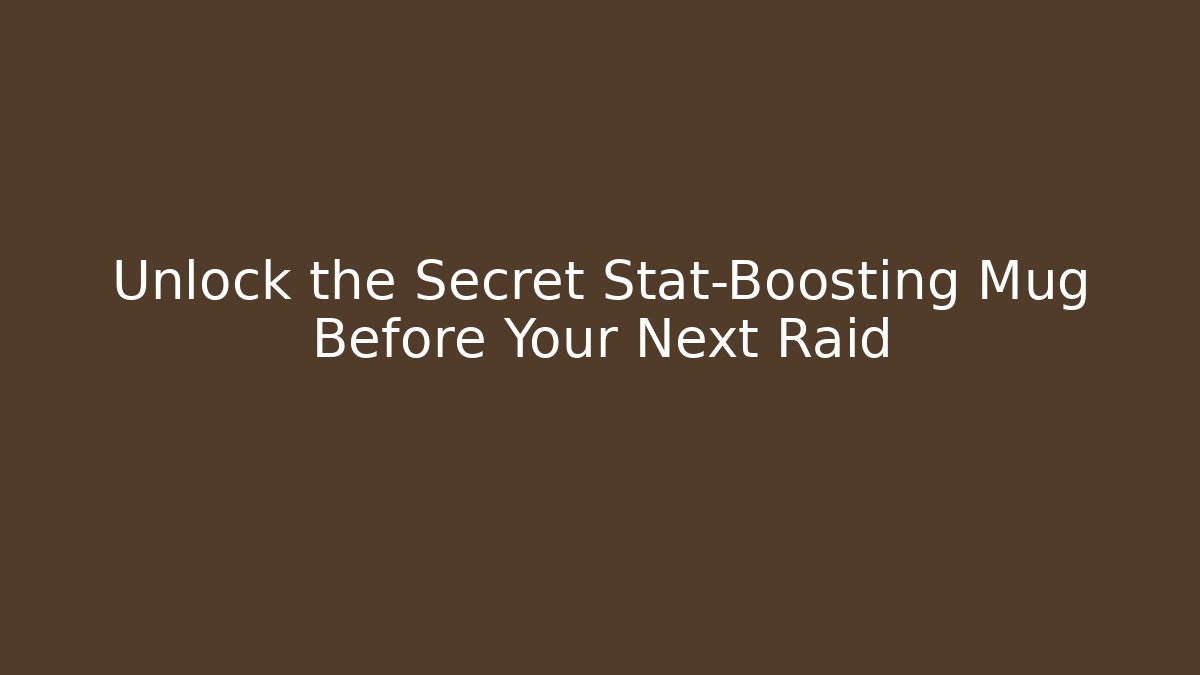 Unlock the Secret Stat-Boosting Mug Before Your Next Raid