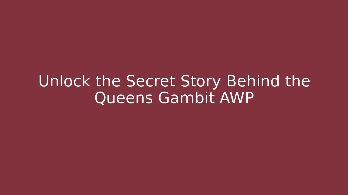 Unlock the Secret Story Behind the Queens Gambit AWP