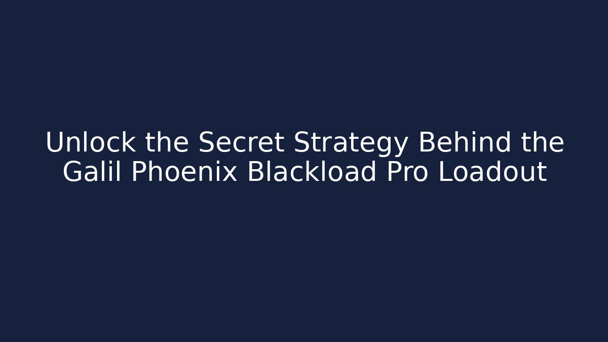 Unlock the Secret Strategy Behind the Galil Phoenix Blackload Pro Loadout
