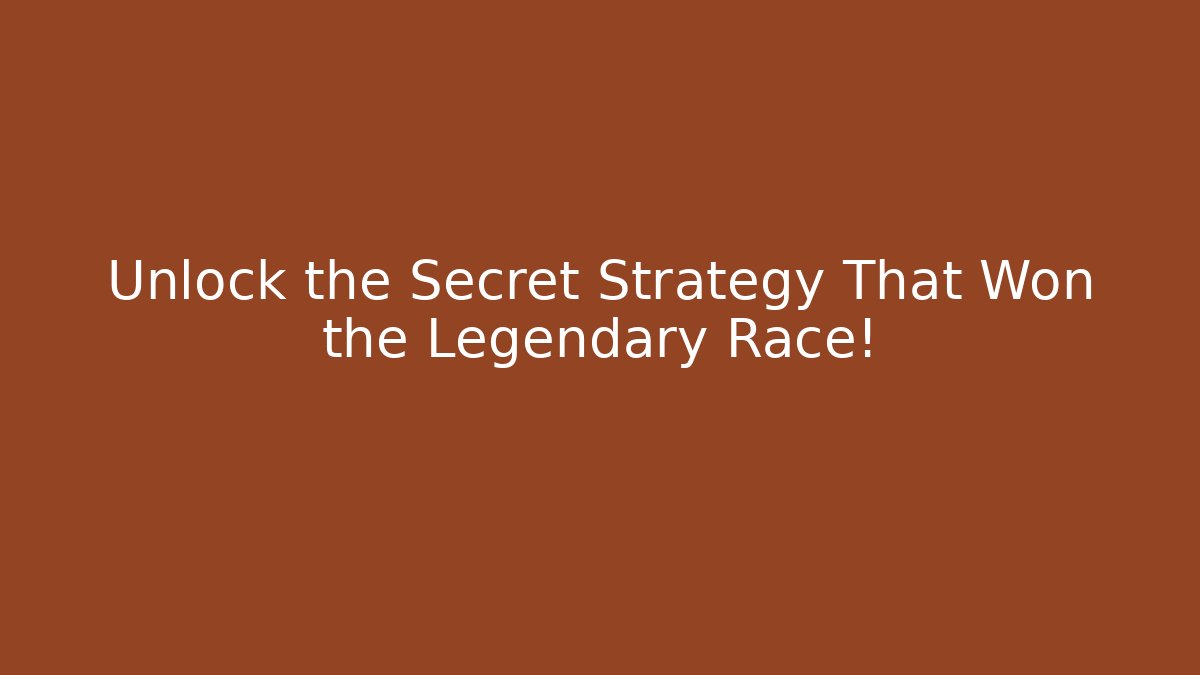 Unlock the Secret Strategy That Won the Legendary Race!