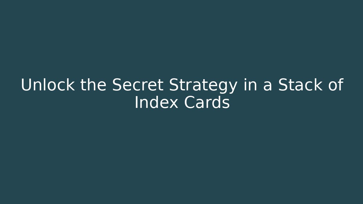 Unlock the Secret Strategy in a Stack of Index Cards - Boomer Naturals