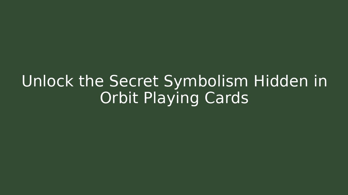 Unlock the Secret Symbolism Hidden in Orbit Playing Cards