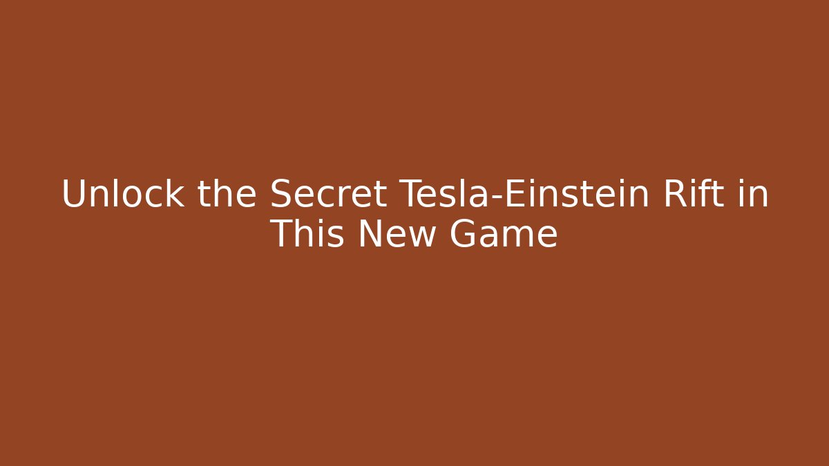 Unlock the Secret Tesla-Einstein Rift in This New Game
