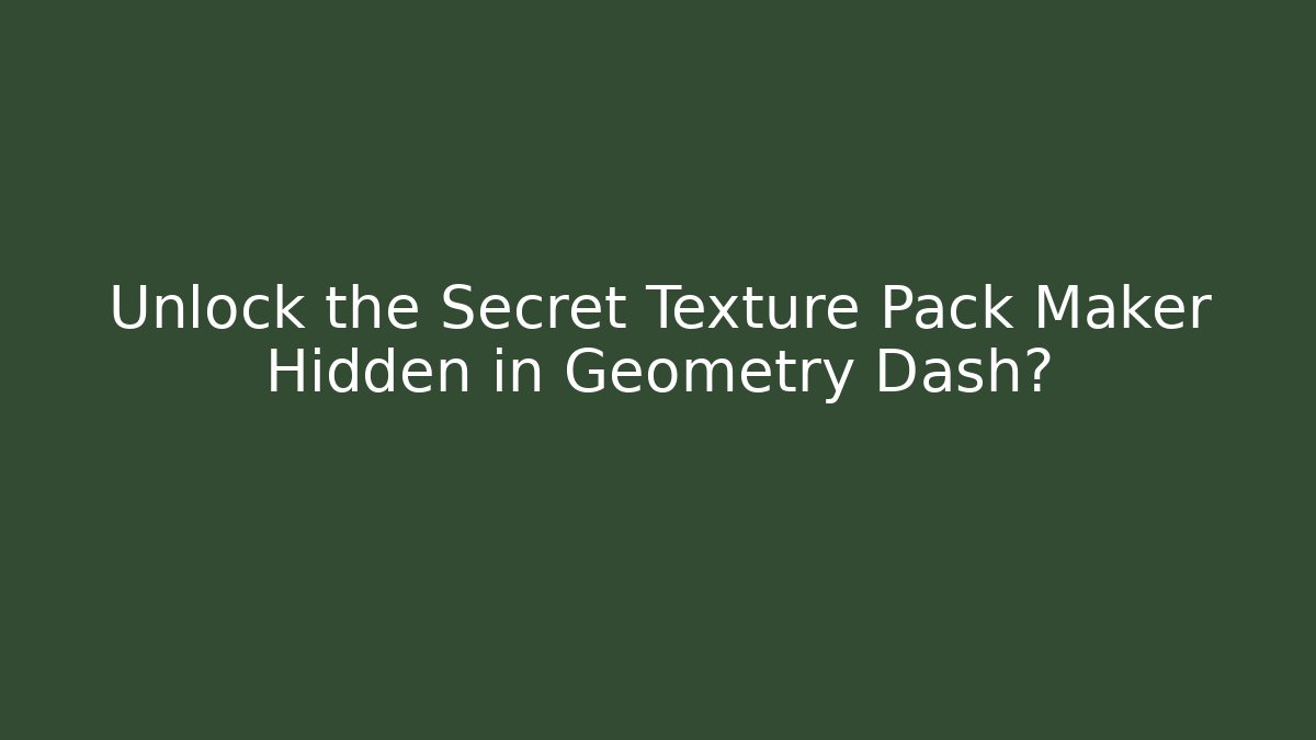 Unlock the Secret Texture Pack Maker Hidden in Geometry Dash?