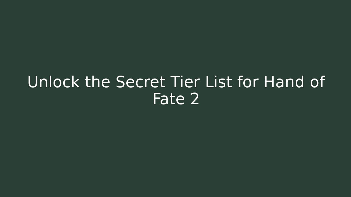 Unlock the Secret Tier List for Hand of Fate 2