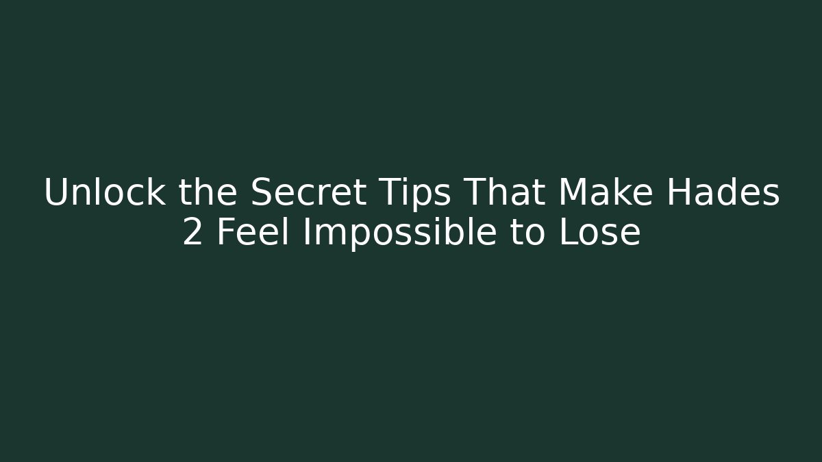 Unlock the Secret Tips That Make Hades 2 Feel Impossible to Lose