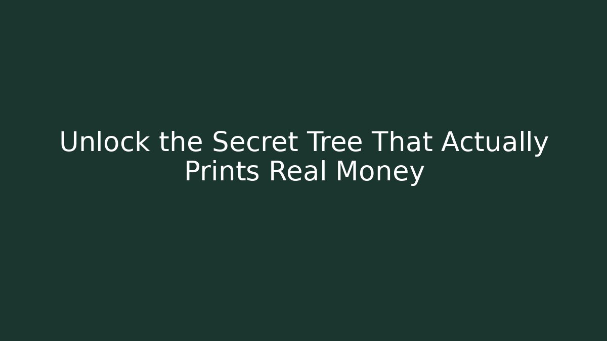 Unlock the Secret Tree That Actually Prints Real Money