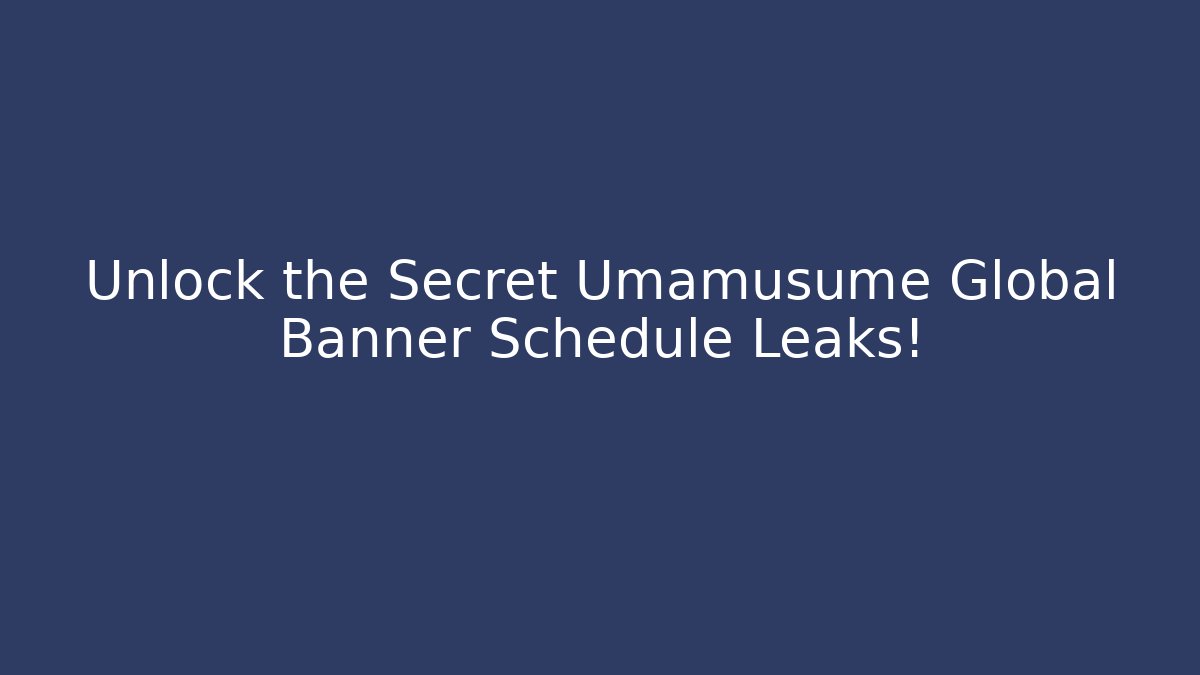 Unlock the Secret Umamusume Global Banner Schedule Leaks!