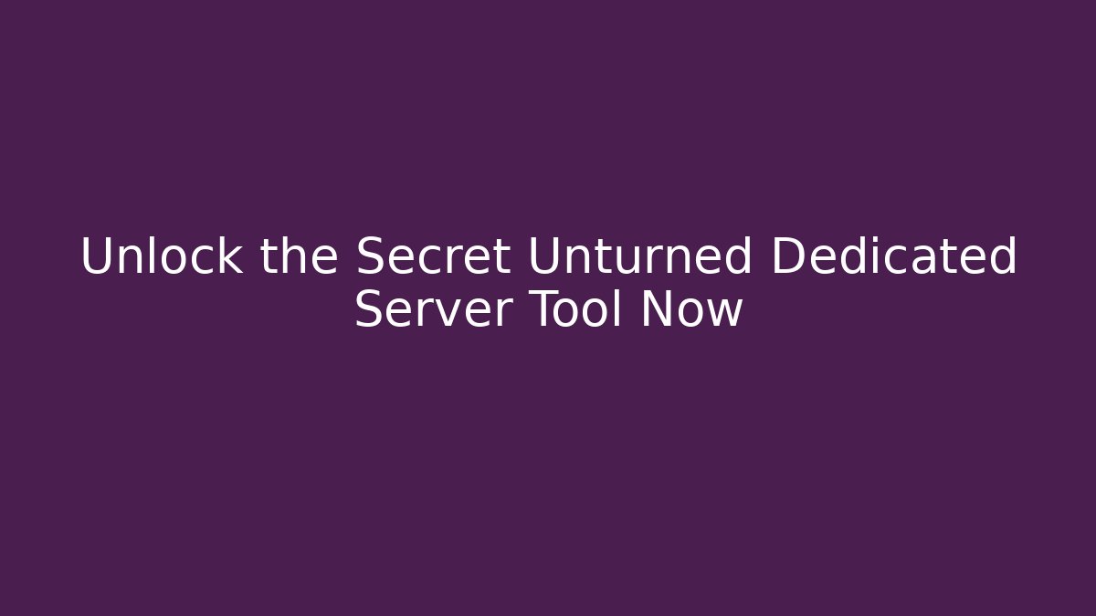 Unlock the Secret Unturned Dedicated Server Tool Now