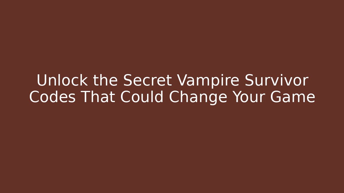 Unlock the Secret Vampire Survivor Codes That Could Change Your Game