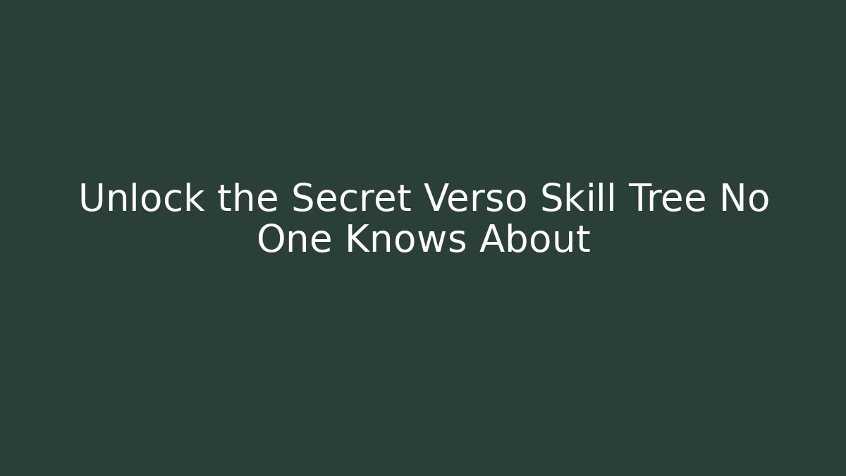 Unlock the Secret Verso Skill Tree No One Knows About