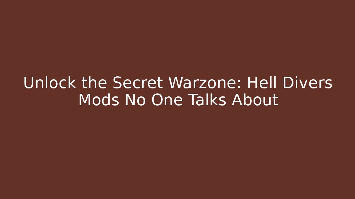 Unlock the Secret Warzone: Hell Divers Mods No One Talks About