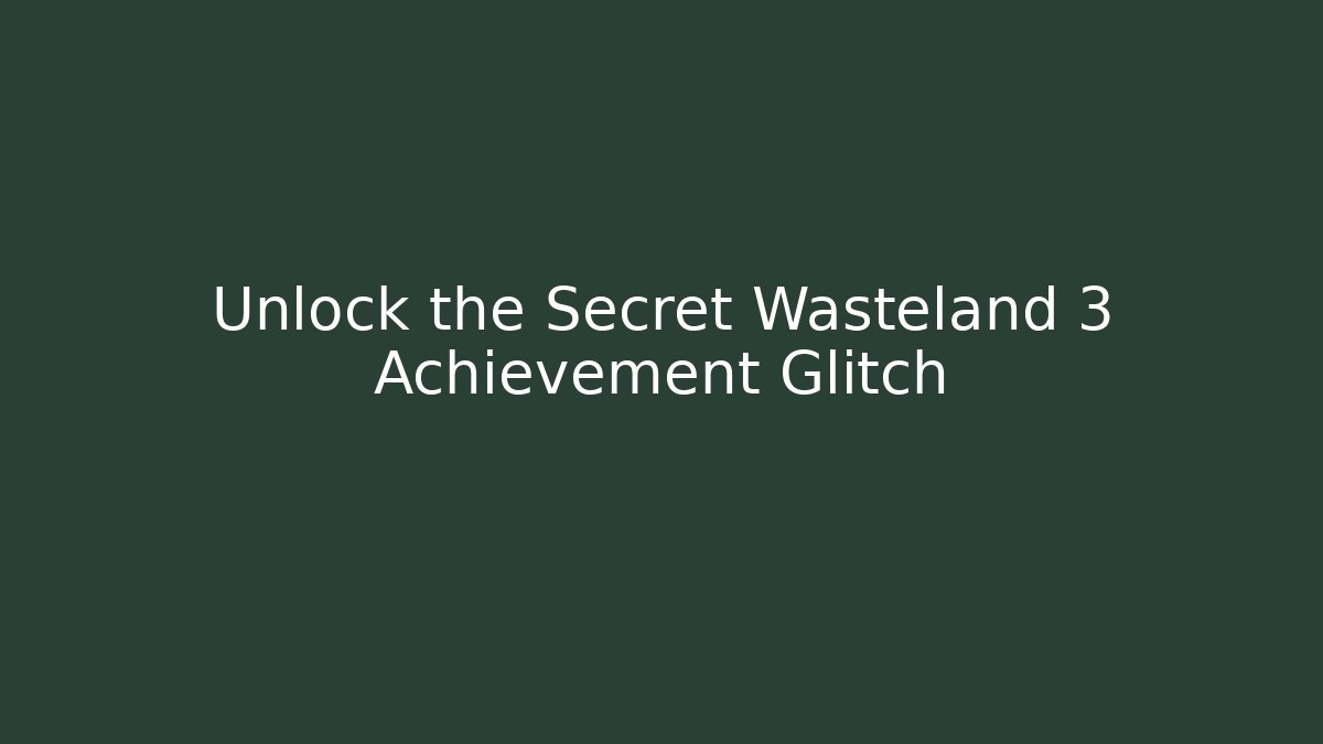 Unlock the Secret Wasteland 3 Achievement Glitch