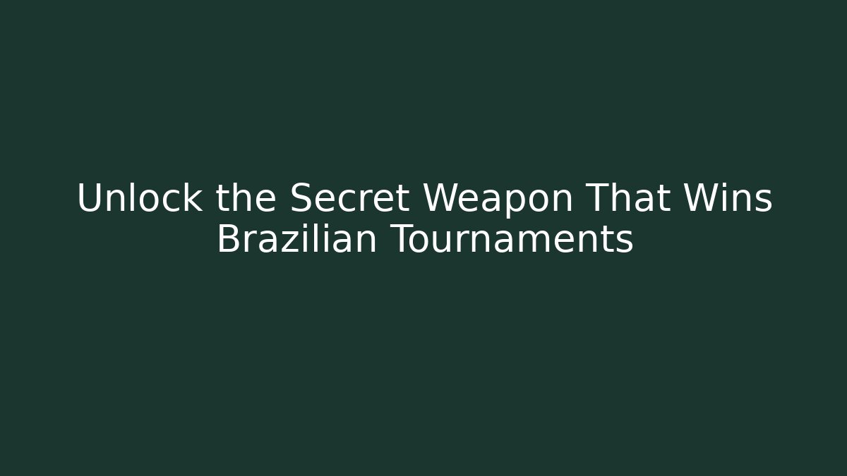 Unlock the Secret Weapon That Wins Brazilian Tournaments