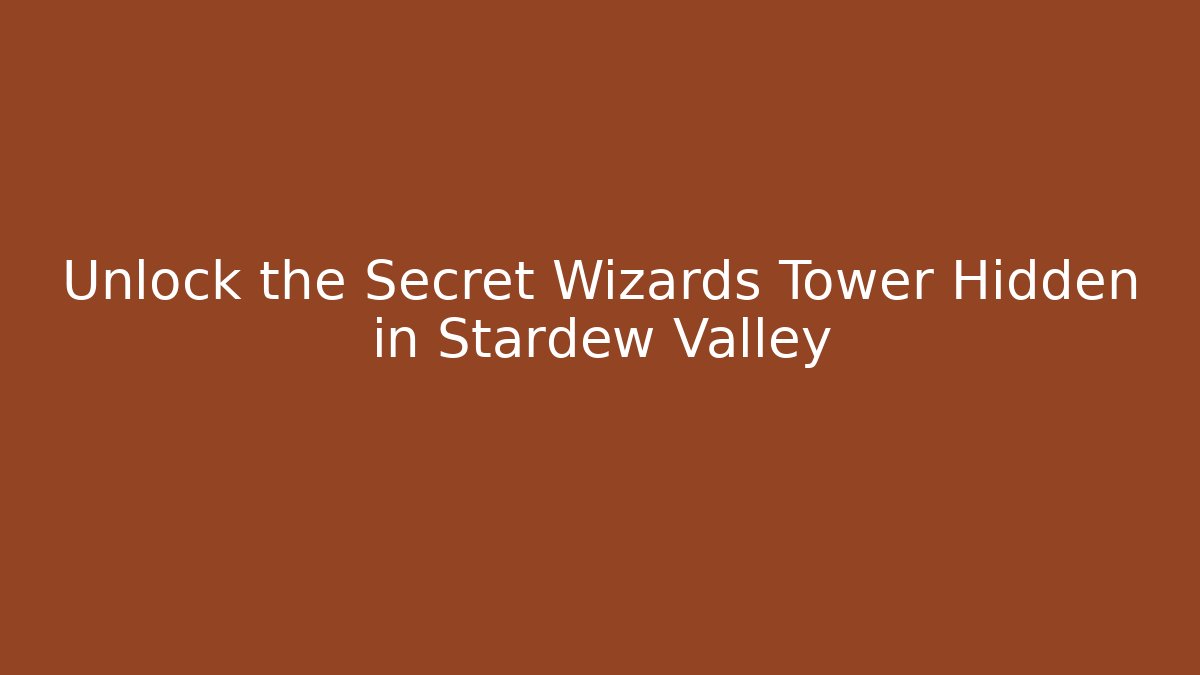 Unlock the Secret Wizards Tower Hidden in Stardew Valley