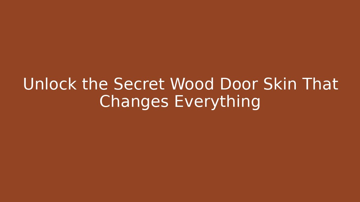 Unlock the Secret Wood Door Skin That Changes Everything