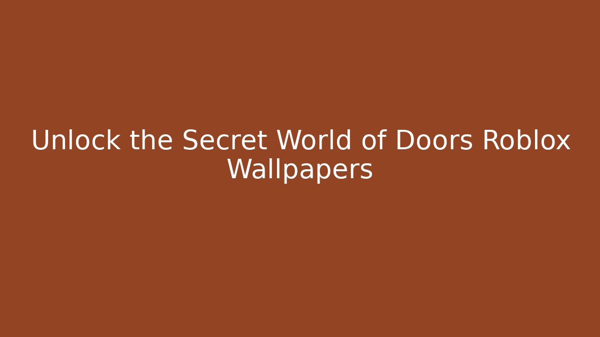 Unlock the Secret World of Doors Roblox Wallpapers