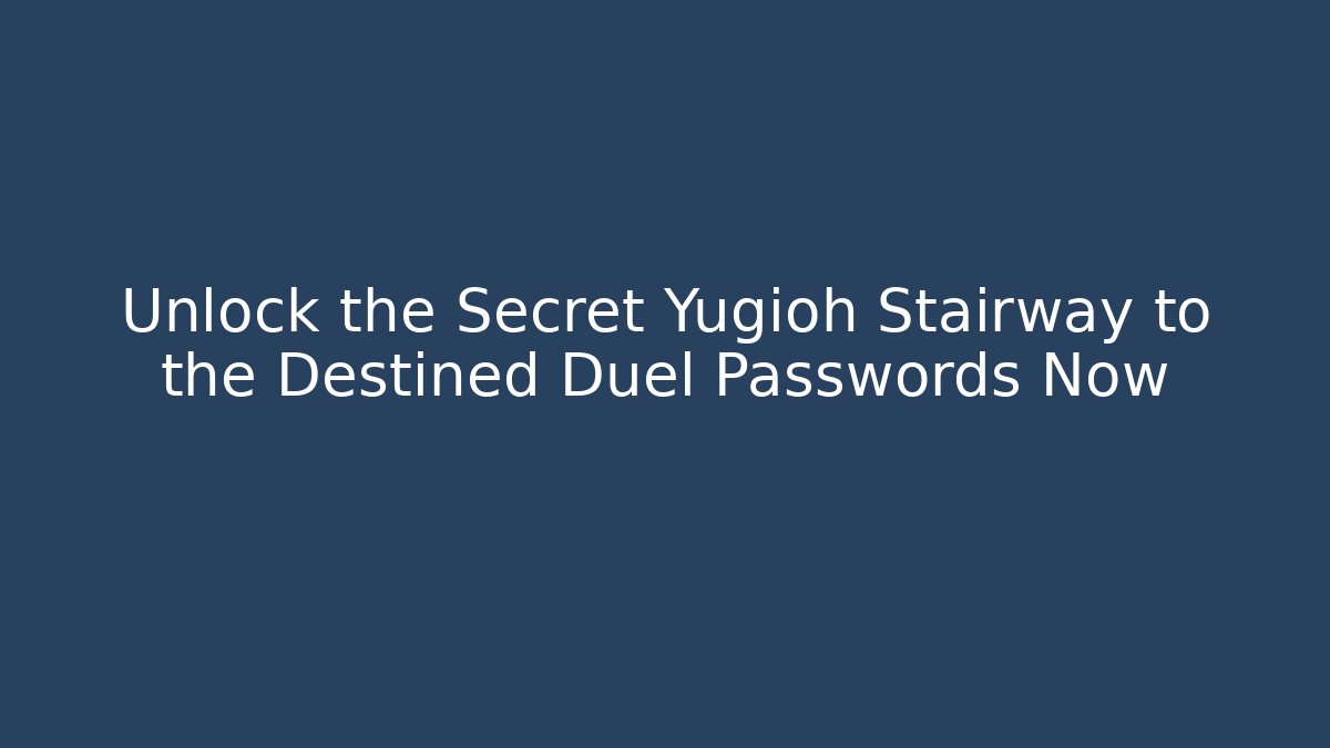 Unlock the Secret Yugioh Stairway to the Destined Duel Passwords Now - Boomer Naturals
