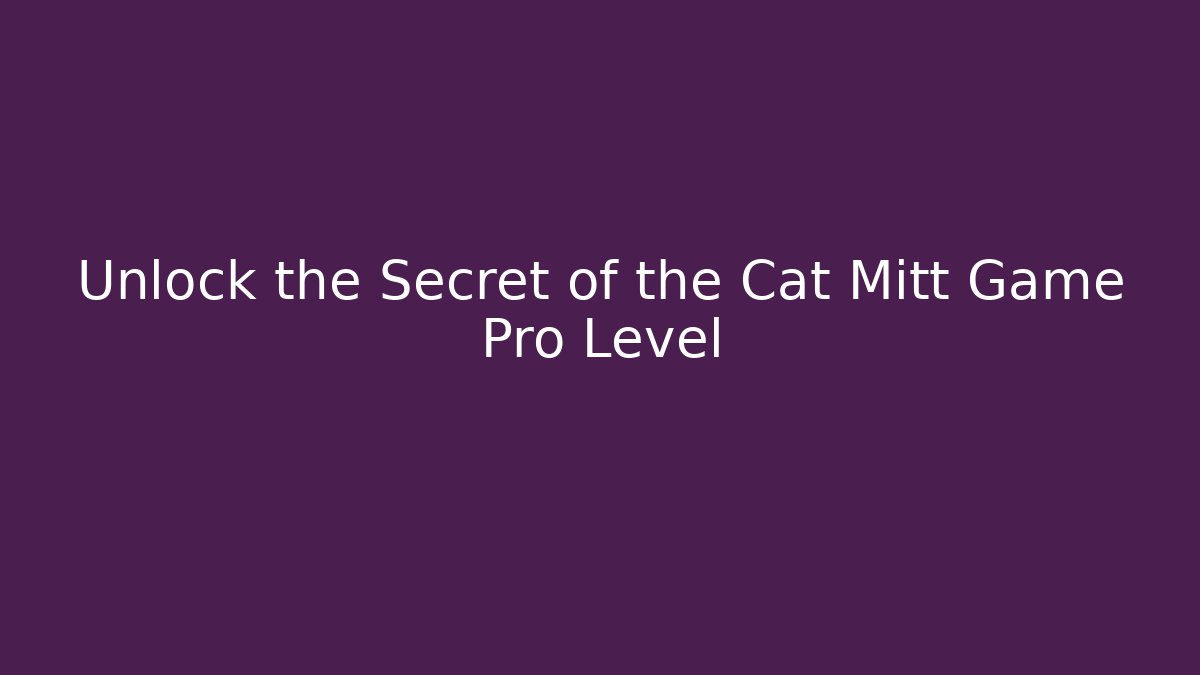 Unlock the Secret of the Cat Mitt Game Pro Level