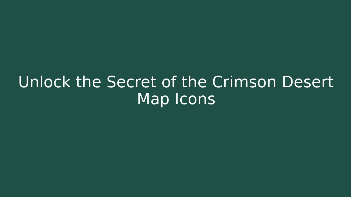 Unlock the Secret of the Crimson Desert Map Icons