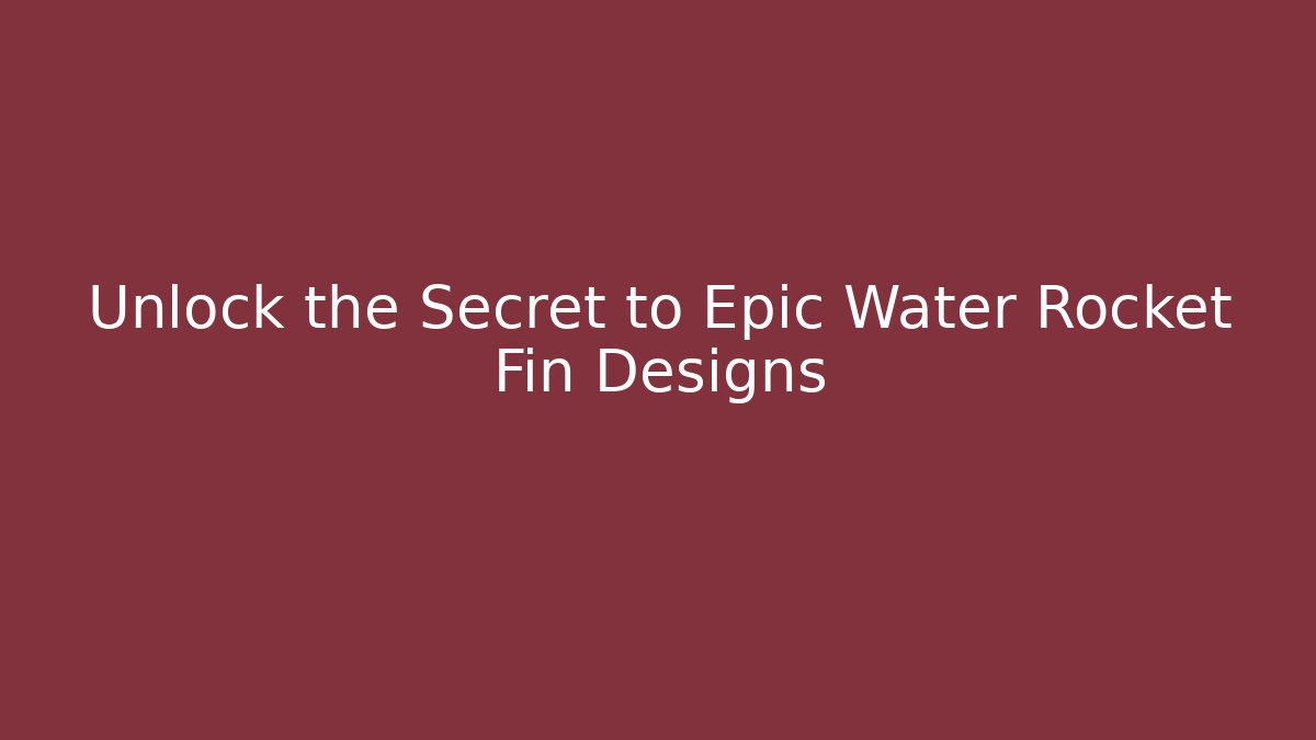 Unlock the Secret to Epic Water Rocket Fin Designs