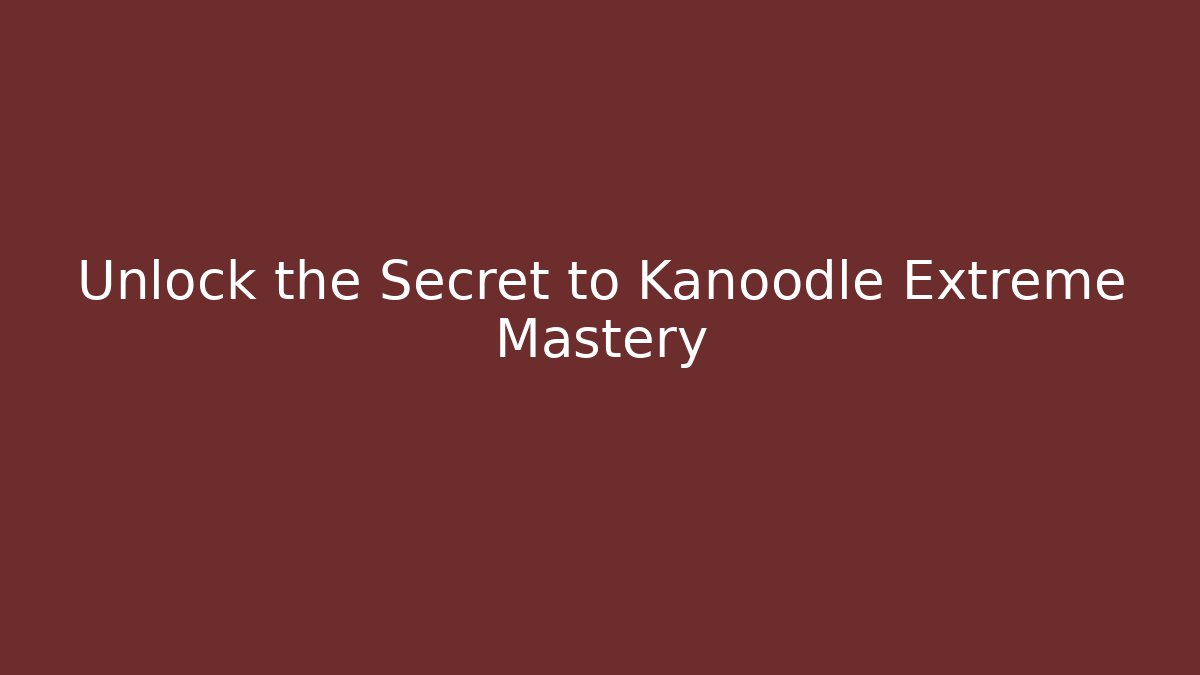 Unlock the Secret to Kanoodle Extreme Mastery