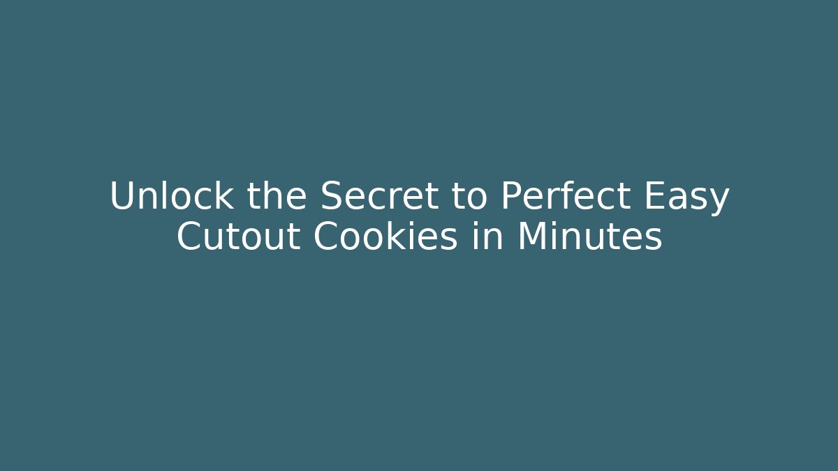 Unlock the Secret to Perfect Easy Cutout Cookies in Minutes