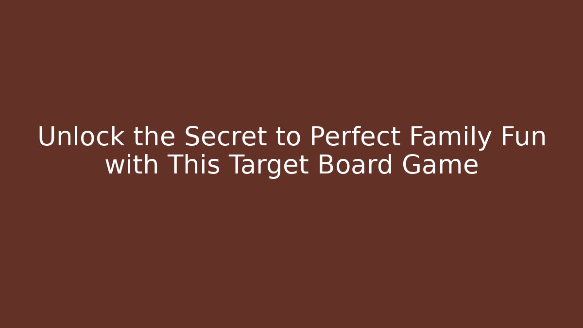 Unlock the Secret to Perfect Family Fun with This Target Board Game