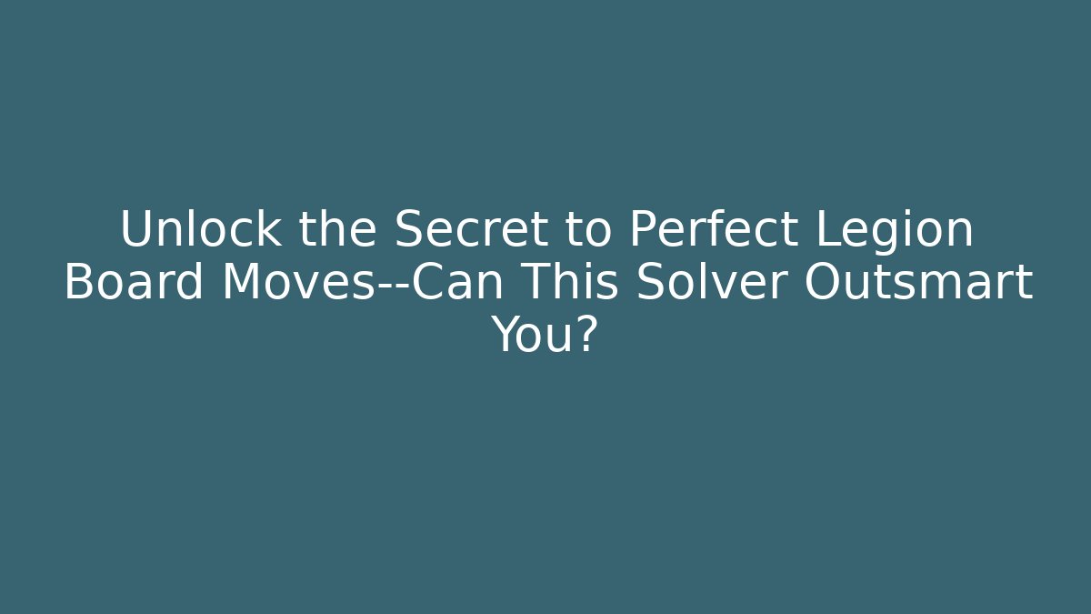 Unlock the Secret to Perfect Legion Board Moves—Can This Solver Outsmart You?
