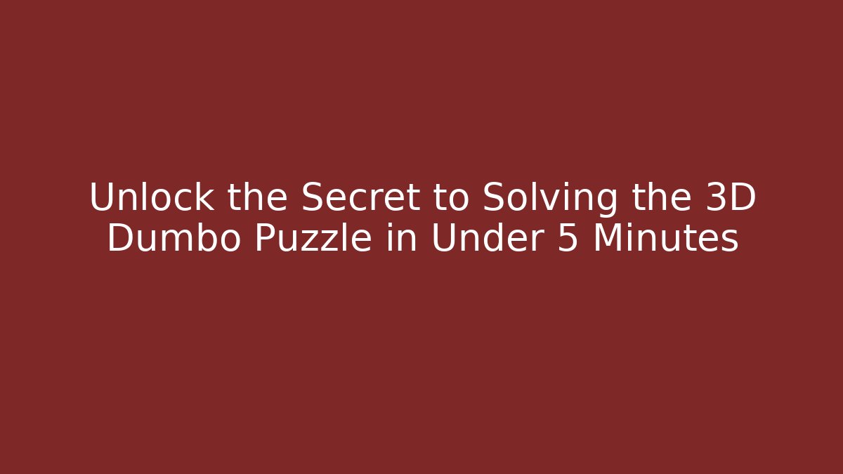 Unlock the Secret to Solving the 3D Dumbo Puzzle in Under 5 Minutes