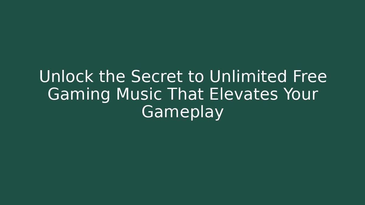 Unlock the Secret to Unlimited Free Gaming Music That Elevates Your Gameplay