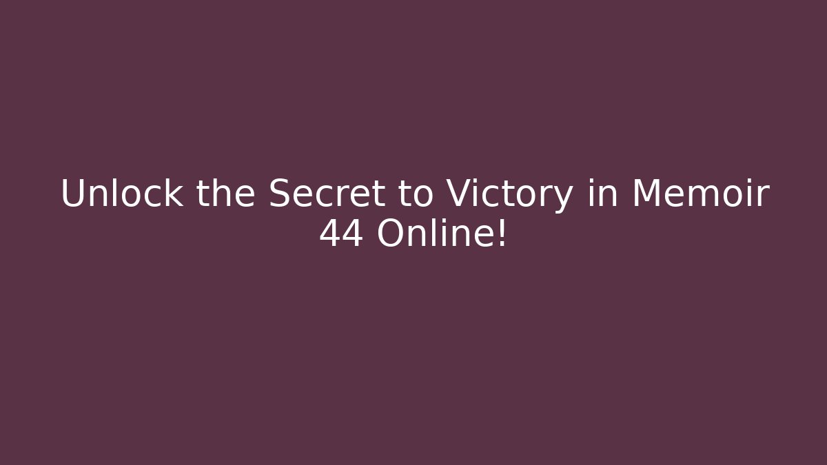 Unlock the Secret to Victory in Memoir 44 Online!